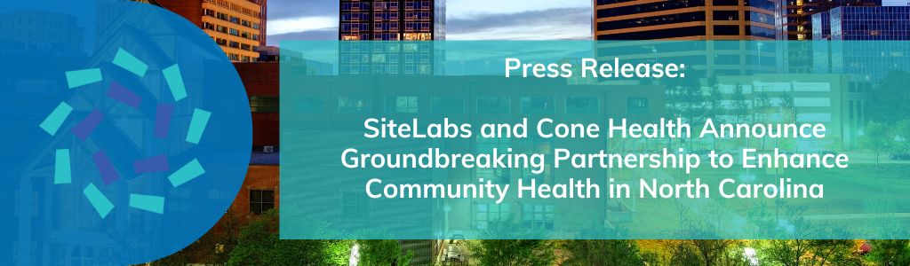 Read more about the article Press Release: SiteLabs and Cone Health Announce Groundbreaking Partnership to Enhance Community Health in North Carolina