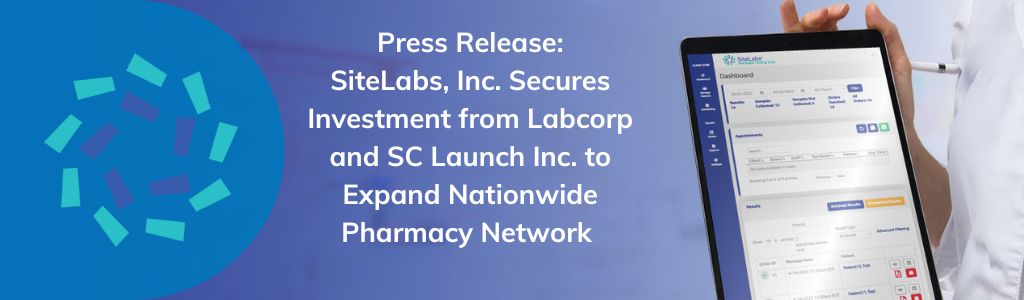 You are currently viewing SiteLabs, Inc. Secures Investment from Labcorp and SC Launch Inc. to Expand Nationwide Pharmacy Network 